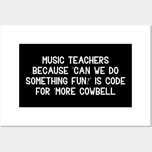 Music teachers Because 'Can we do something fun?' Posters and Art